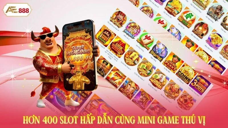 Hơn 400 slot hấp dẫn cùng mini game thú vị