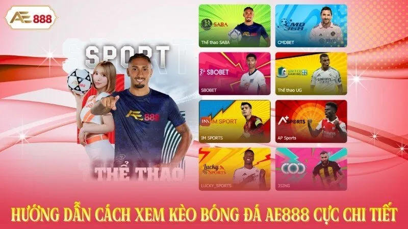 Hướng Dẫn Cách Xem Kèo Bóng Đá AE888 Cực Chi Tiết