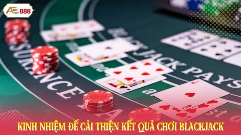 Kinh nhiệm để cải thiện kết quả chơi Blackjack online